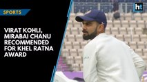 Virat Kohli, Mirabai Chanu recommended for the Khel Ratna