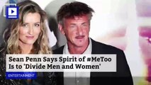 Sean Penn Says Spirit of #MeToo Is to 'Divide Men and Women'