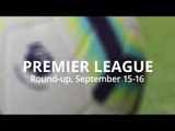 Premier League Round-Up - September 15-16 - Liverpool Beat Tottenham To Continue Win Streak