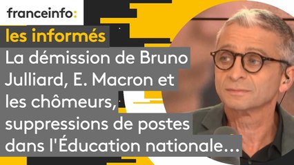La démission de Bruno Julliard, Emmanuel Macron et les chômeurs, suppressions de postes dans l'Éducation nationale...