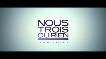 NOUS TROIS OU RIEN (2015) Bande Annonce VF