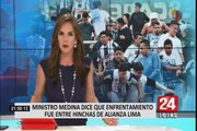 Ministro Medina afirma que enfrentamiento fue entre hinchas de Alianza Lima