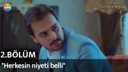 Keşke Hiç Büyümeseydik 2. Bölüm | "Herkesin niyeti belli"