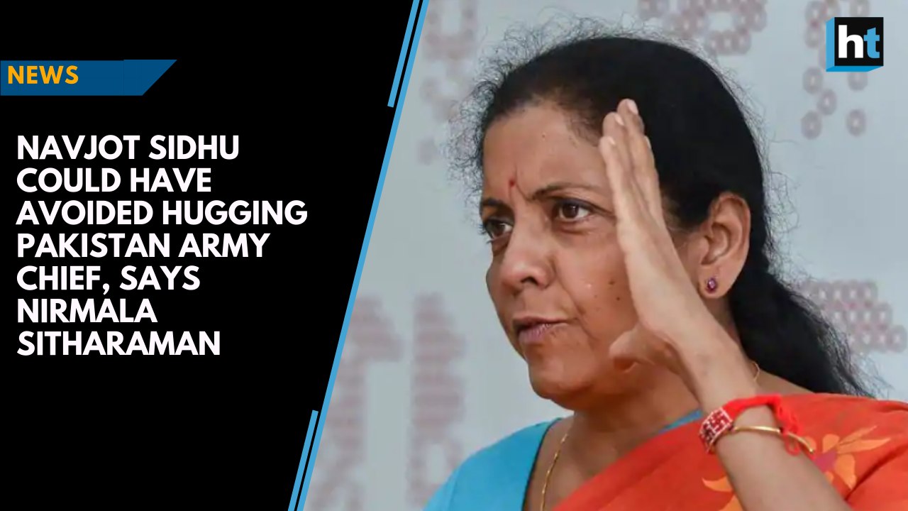 Navjot Sidhu could have avoided hugging Pakistan Army Chief, says Nirmala Sitharaman