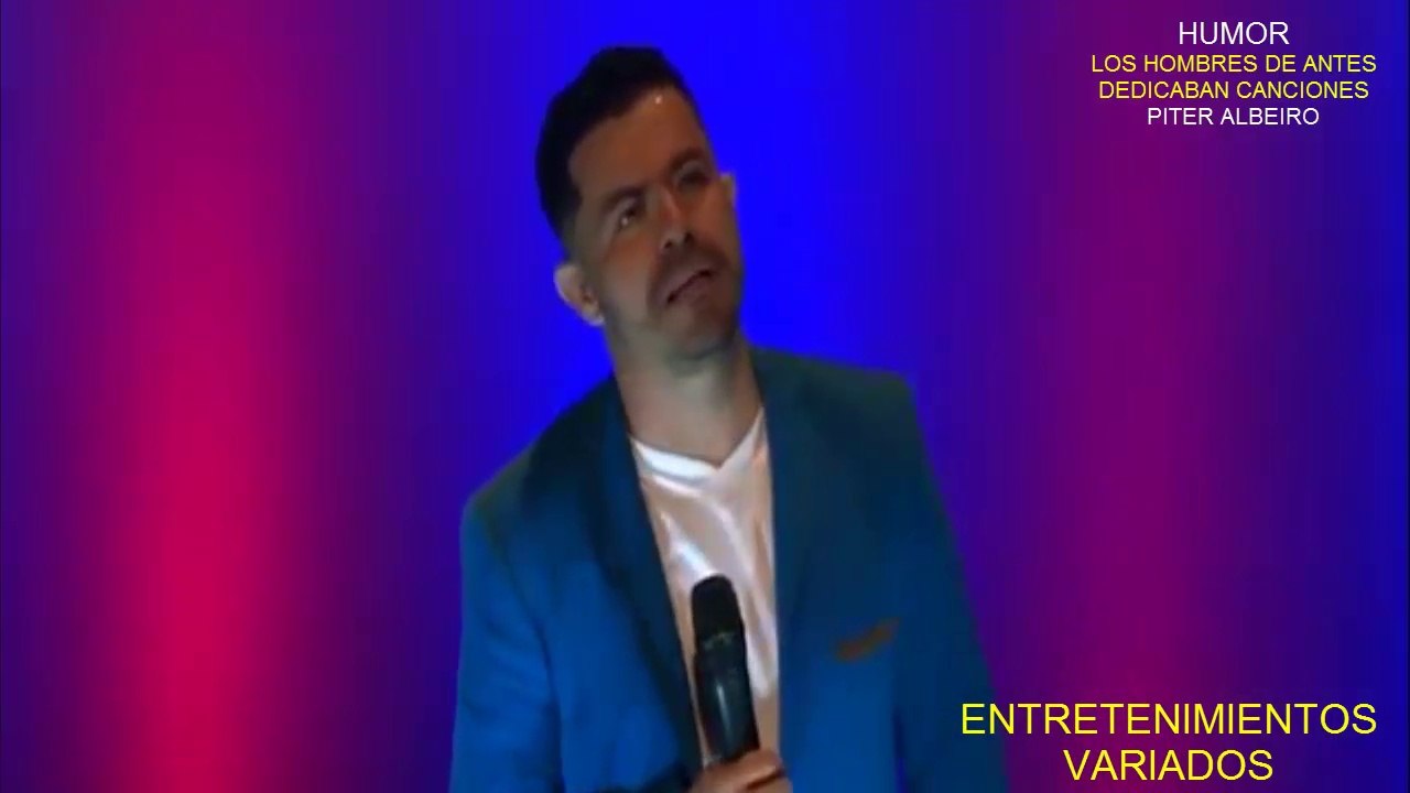 HUMOR 5: LOS HOMBRES DE ANTES DEDICABAN CANCIONES
