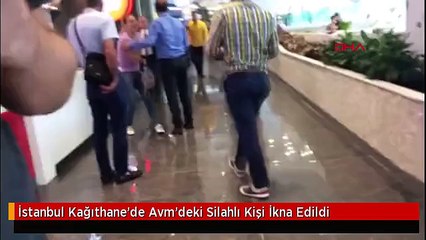 İstanbul Kağıthane'de Avm'deki Silahlı Kişi İkna Edildi