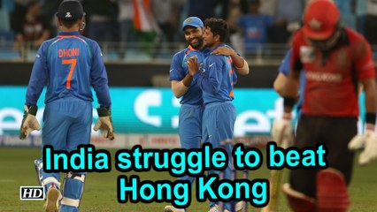Asia Cup 2018 : India struggle to beat minnows Hong Kong