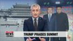 Trump praises summit... Pompeo says U.S. ready to engage in talks with North Korea