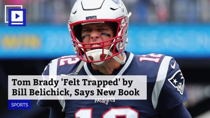 Tom Brady 'Felt Trapped' by Bill Belichick, Says New Book