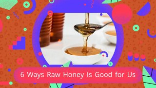 6 WAYS RAW HONEY IS GOOD FOR US