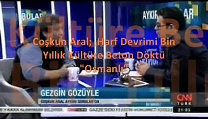 Atatürk ün Harf Devrimi Bin Yıllık Kültüre Beton Döktü COŞKUN ARAL