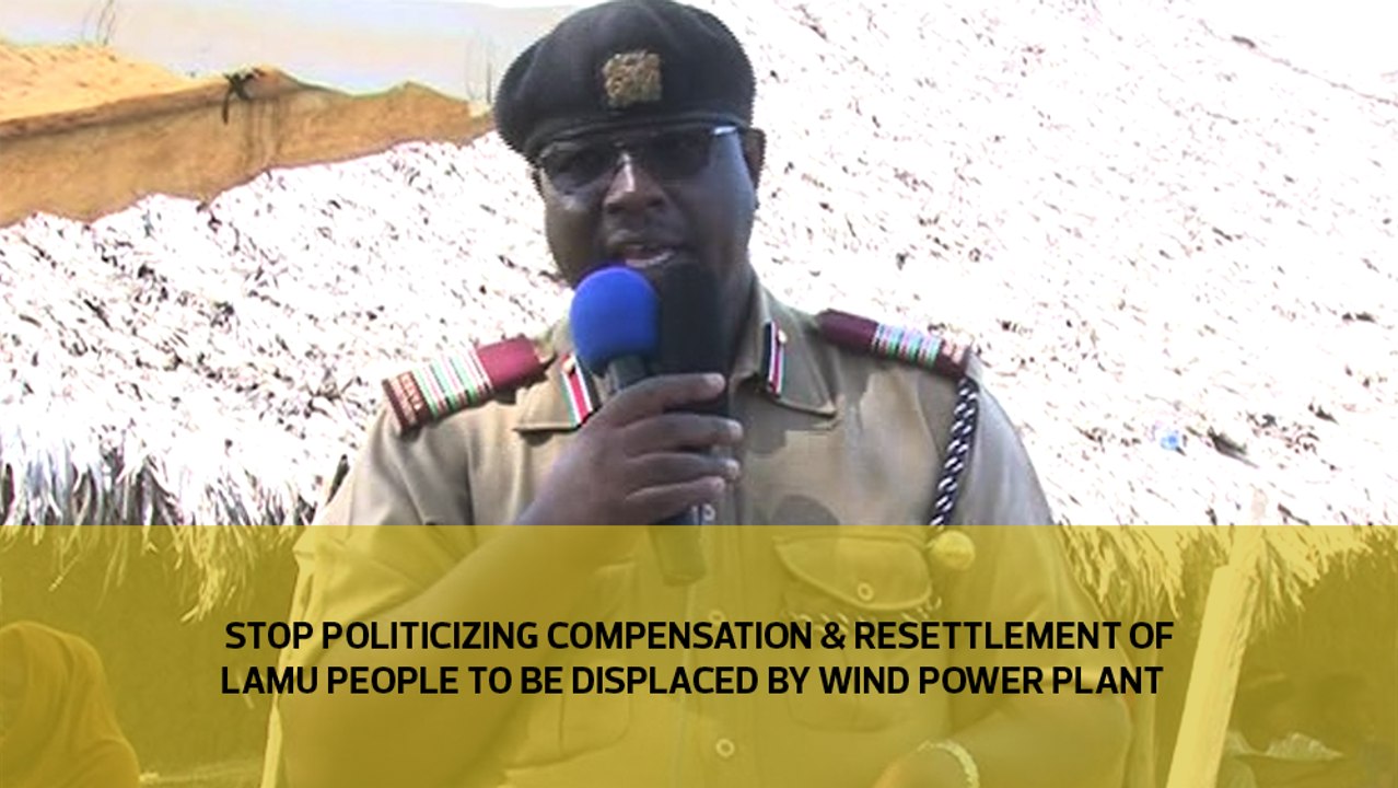 Stop politicizing compensation and resettlement of Lamu people to be displaced by wind power project