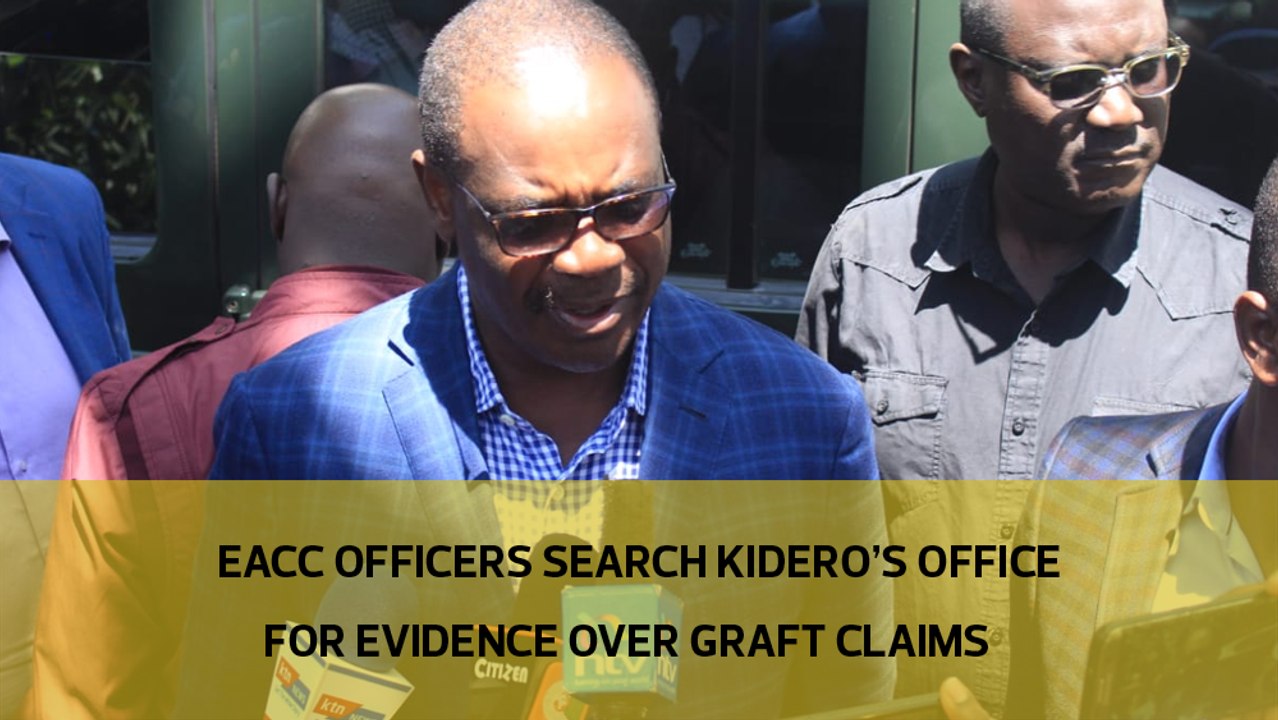 EACC officers search Kidero's office for evidence over graft claims