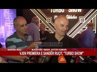 VJEN PREMIERA E SANDËR RUÇIT, "TURBO SHOW"