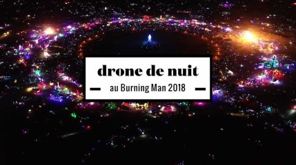 2 minutes d'un vol de drone nocturne au Burning Man 2018