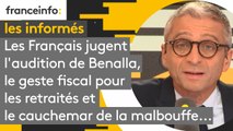 Les Français jugent l'audition de Benalla, le geste fiscal pour les retraités et le cauchemar de la malbouffe... Les informés du 20 septembre