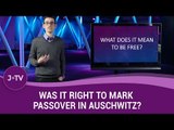 Was it right to mark Passover in Auschwitz? | Jewish Wisdom | J-TV
