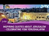 Inspiring Quotes About Jerusalem - Celebrating Yom Yerushalyim #50Years