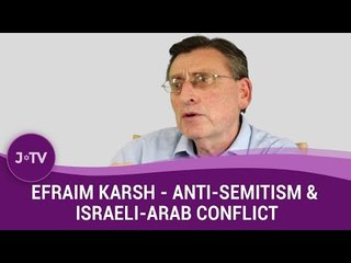What role does anti-semitism play in Israeli-Arab conflict? - Historian Efraim Karsh