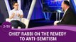 Chief Rabbi - Is there a remedy to anti-Semitism? (4) | J-TV