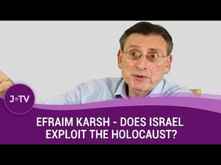 Does Israel exploit the Holocaust for its own ends? - Historian Efraim Karsh