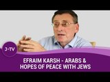 You said Arabs once wanted peace with Jews, what happened? - Historian Efraim Karsh