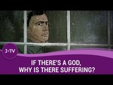 If There's a God, Why Is There Suffering?