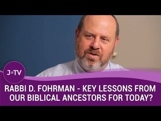 Rabbi D. Fohrman -  What are key lessons from our Biblical ancestors for today? (5)