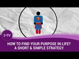 How to find your purpose in life? A short & simple strategy.