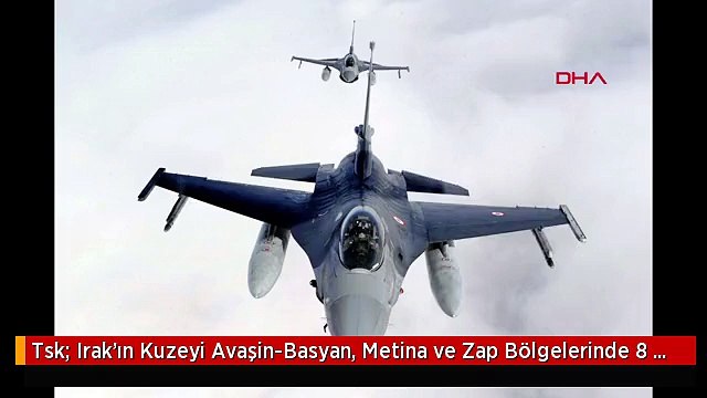 Tsk: Irak'ın Kuzeyi Avaşin-Basyan, Metina ve Zap Bölgelerinde 8 Terörist Etkisiz Hale Getirildi