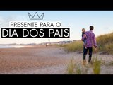 5 dicas de presente para o DIA DOS PAIS