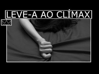 Como levar uma mulher ao ORGASMO: 7 dicas