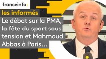 Le débat sur la PMA, la fête du sport sous tension et Mahmoud Abbas à Paris... les informés du 21 septembre