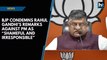 BJP condemns Rahul Gandhi’s remarks against PM as “shameful and irresponsible”