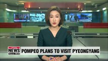 Pompeo to visit Pyeongyang if everything falls into place