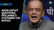 Arun Jaitley questions Hollande’s statement on Rafale, says truth can’t have two versions