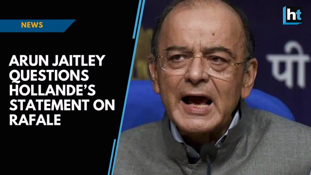 Arun Jaitley questions Hollande’s statement on Rafale, says truth can’t have two versions