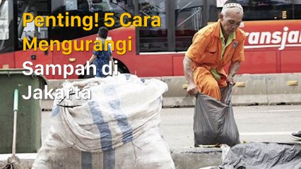 Penting! 5 Cara Mengurangi Sampah di Jakarta
