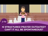 Is structured prayer outdated? Can't it all be spontaneous? A Jewish take.