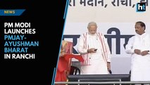 PM Modi launches PMJAY Ayushman Bharat in Ranchi