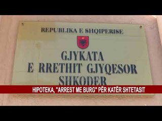 HIPOTEKA, "ARREST ME BURG" PËR KATËR SHTETASIT
