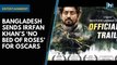 Bangladesh sends Irrfan Khan’s ‘No Bed of Roses’ for Oscars