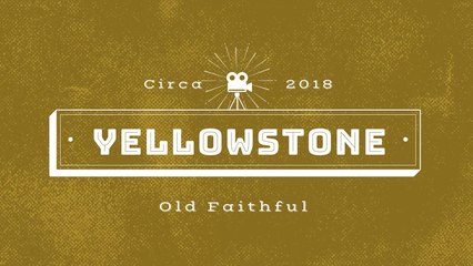 Yellowstone and Old Faithful