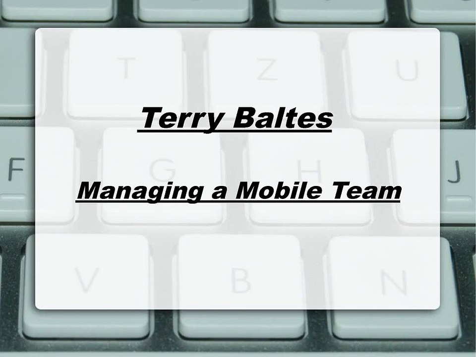 Terry Baltes-Managing a Mobile Team