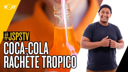 Je sais pas si t'as vu... Coca-Cola rachète Tropico  #JSPSTV