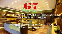 G7 lighting sản xuất đèn Led downlight, gắn trần bằng dây chuyền hiện đại của Nhật Bản