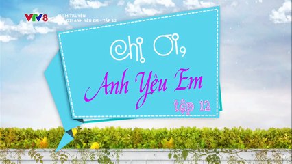 Chị ơi! Anh yêu em - Tập 12