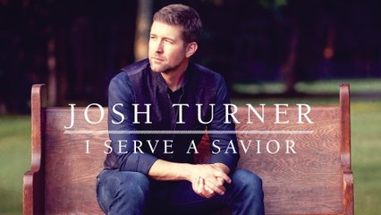 Josh Turner - I Serve A Savior (Audio)
