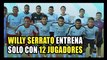 Willy Serrato entrena con 12 jugadores