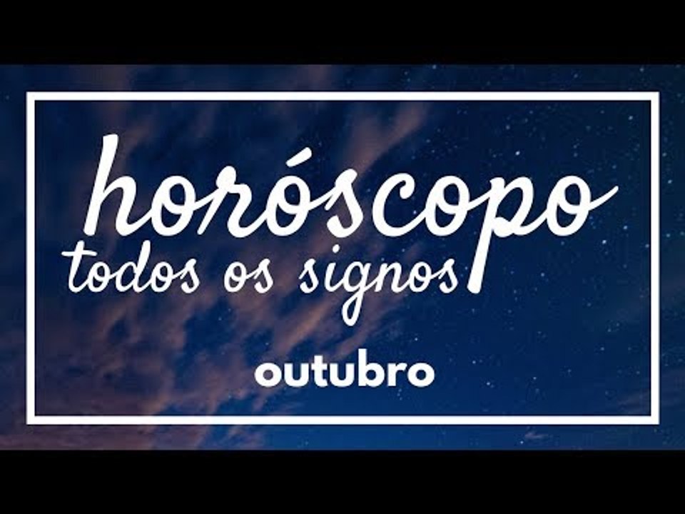 [TODOS OS SIGNOS] HORÓSCOPO MENSAL / OUTUBRO 2018 ✨